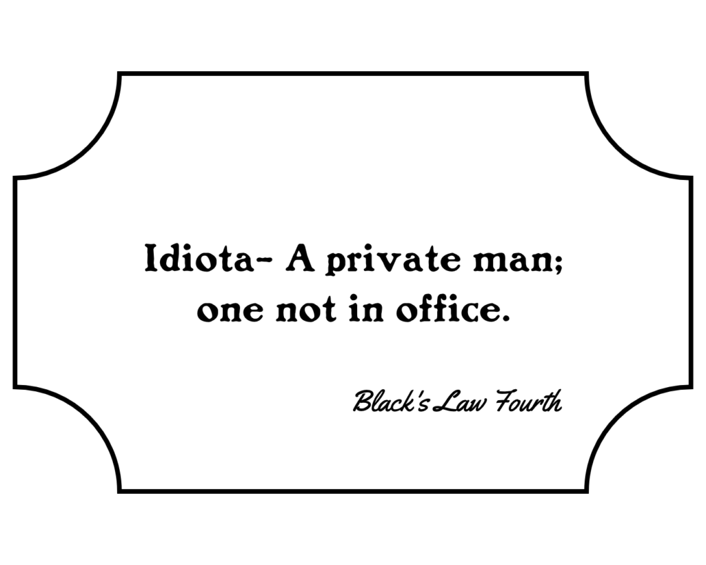 Idiota- A private man; one not in office.